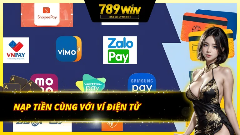 Quy trình nạp tiền 789Win chuẩn chỉ với ví điện tử