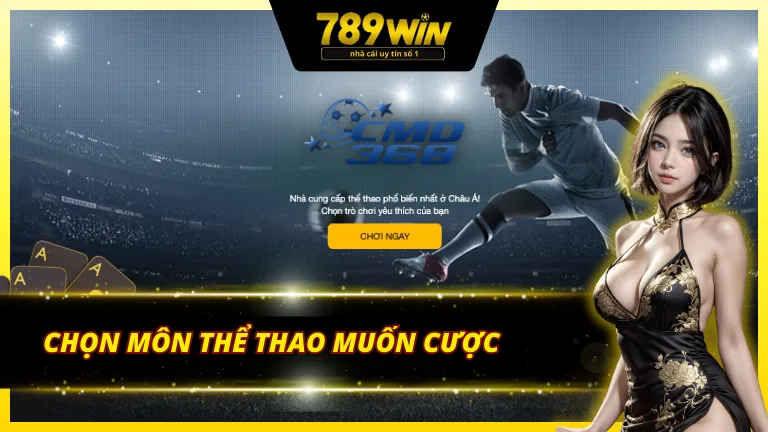 Lựa chọn môn thể thao muốn tham gia cá cược CMD thể thao 789win
