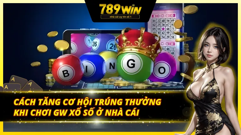 Bí kíp tăng tỷ lệ chiến thắng khi chơi GW xổ số 789Win