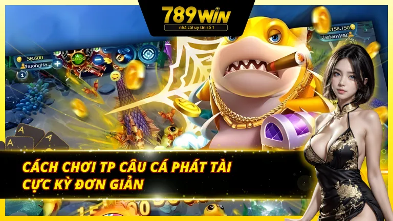 Cách thức chơi TP câu cá phát tài siêu cơ bản