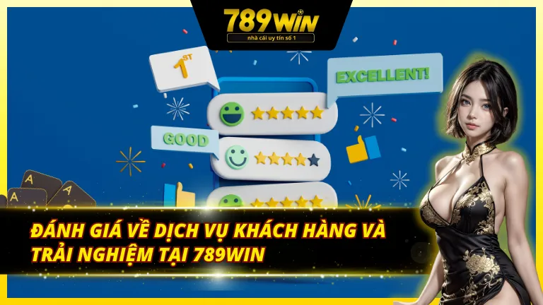 Đánh giá khách quan về mọi dịch vụ mà 789Win mang đến